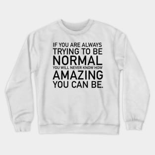 If you are always trying to be normal Crewneck Sweatshirt